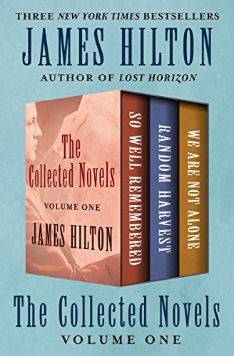 James Hilton: Collected Novels: So Well Remembered, Random Harvest, and We Are Not Alone