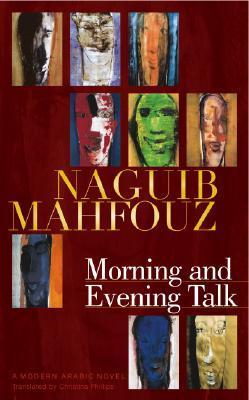 Morning and Evening Talk: A Modern Arabic Novel