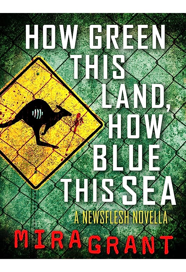 How Green This Land, How Blue This Sea: A Newsflesh Novella