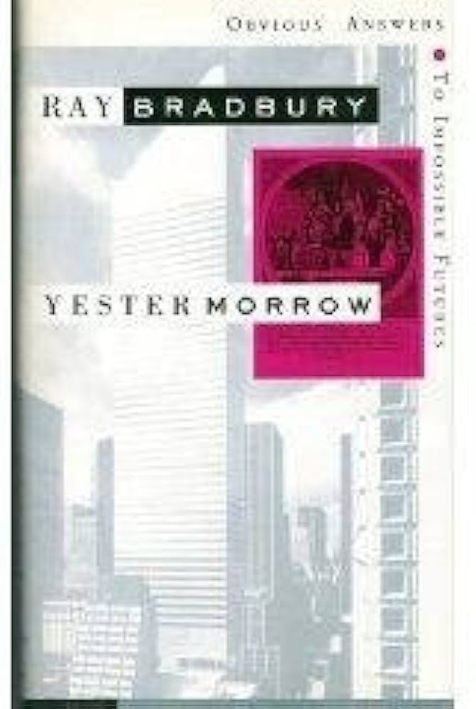 Yestermorrow: Obvious Answers to Impossible Futures