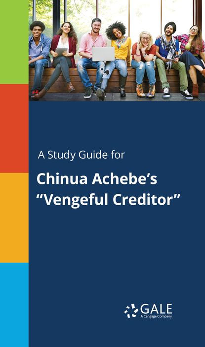 A Study Guide for Chinua Achebe's "Vengeful Creditor"