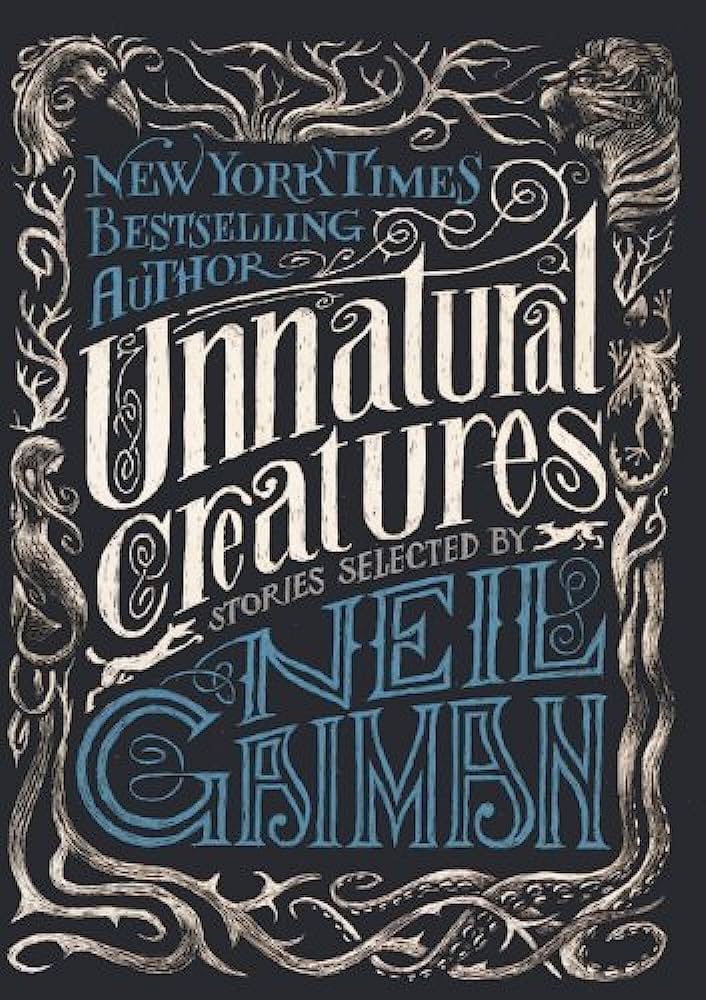 Unnatural Creatures: Stories Selected by Neil Gaiman